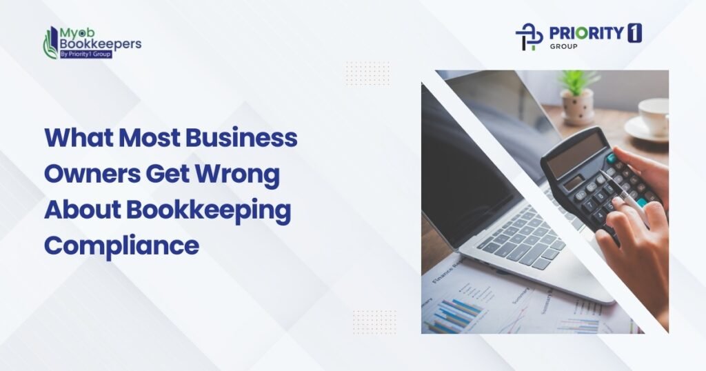 What Most Business Owners Get Wrong About Bookkeeping Compliance
