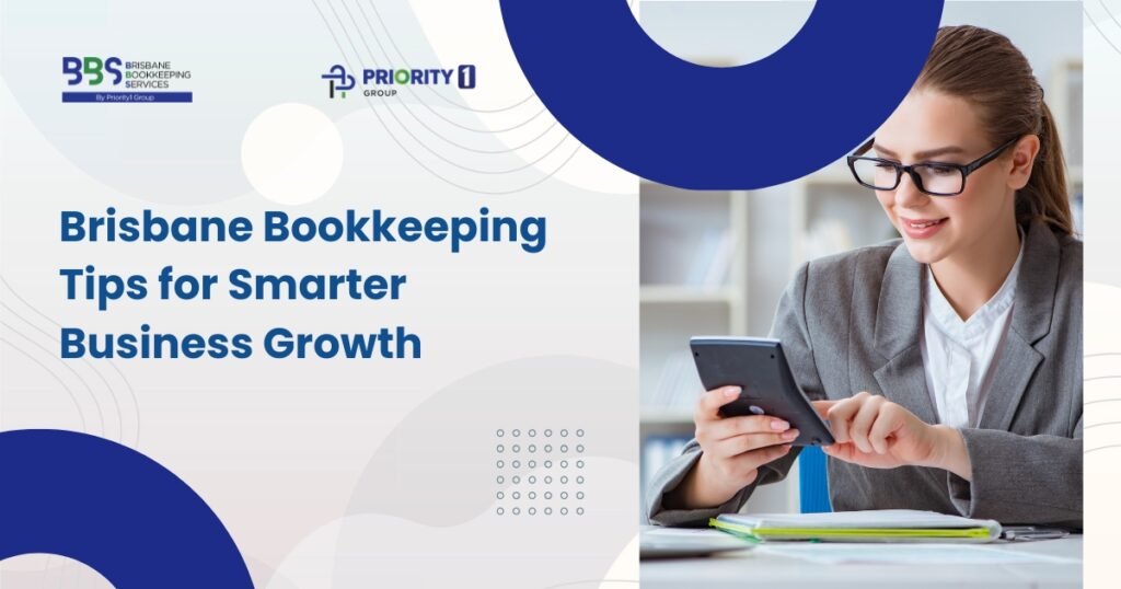 Brisbane Bookkeeping Tips for Smarter Business Growth